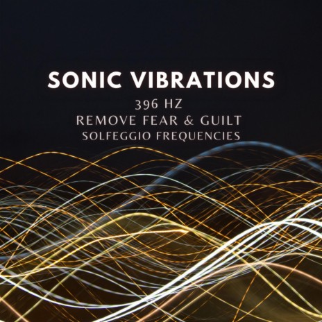 396 Hz (Remove Fear & Guilt Solfeggio Frequencies)