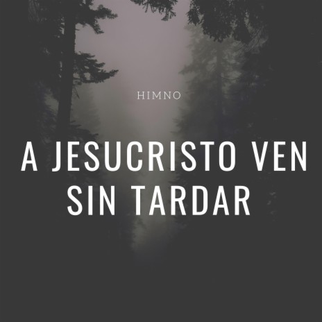 A Jesucristo Ven Sin Tardar (Himno) | Boomplay Music