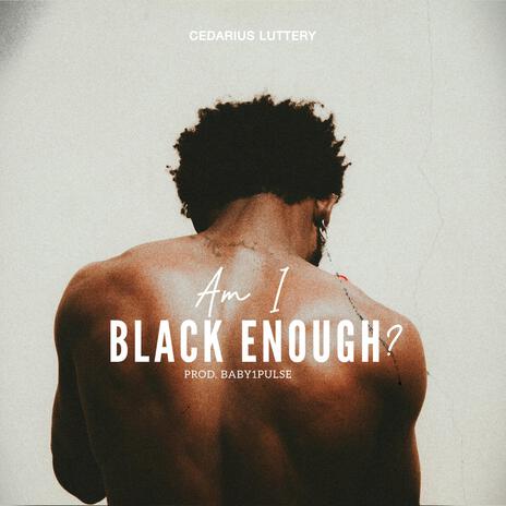 am i black enough? | Boomplay Music