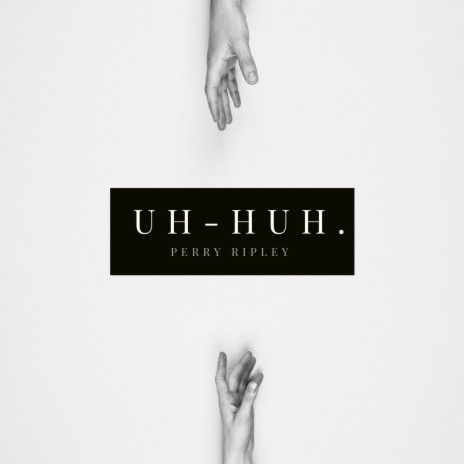 Uh-Huh. | Boomplay Music