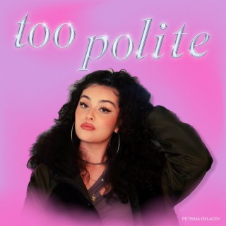 Too Polite lyrics | Boomplay Music