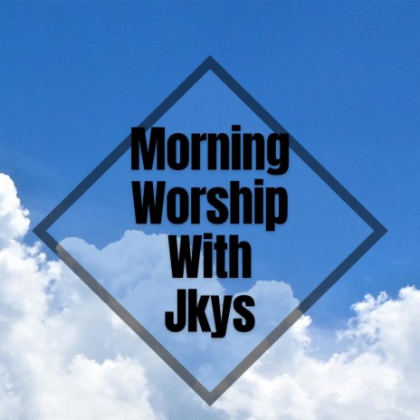 Morning Worship with Jkys | Boomplay Music