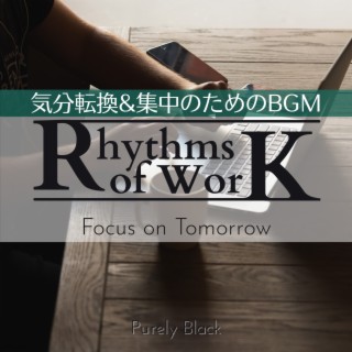 Rhythms of Work:気分転換&集中のためのBGM - Focus on Tomorrow