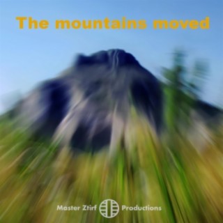The mountains moved