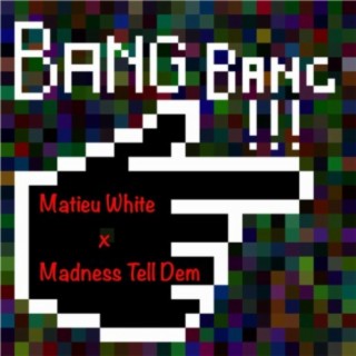 Bang Bang (feat. Madness Tell Dem)