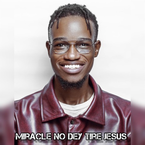 Miracle No Dey Tire Jesus (afro fusion) | Boomplay Music