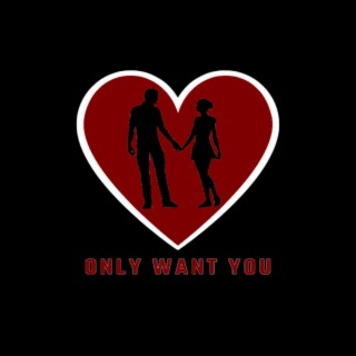 Only Want You
