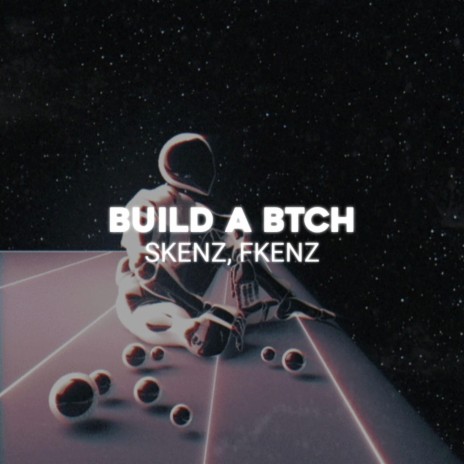 Build a Btch ft. FKENZ | Boomplay Music