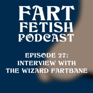 Episode 27: Interview with The Wizard Fartbane