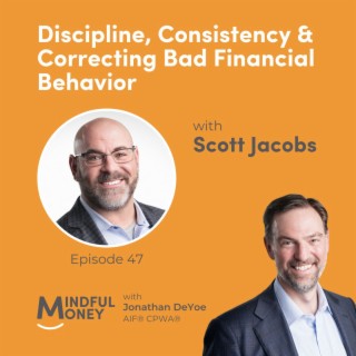 047: Scott Jacobs - Discipline, Consistency & Correcting Bad Financial Behavior