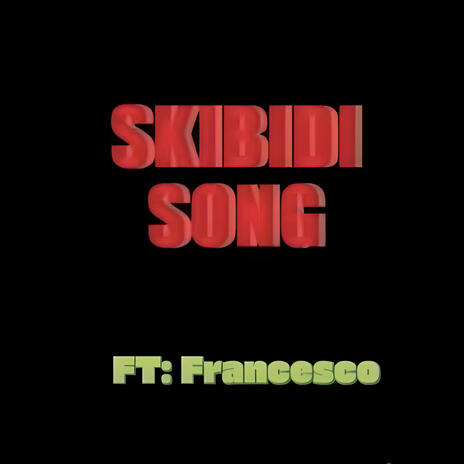 Skibidi Song (FT: Francesco) | Boomplay Music