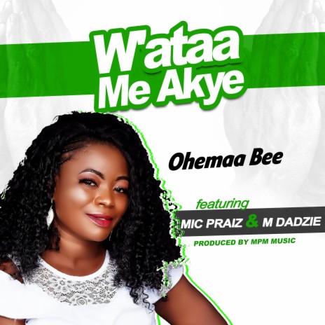 W'ataa Me Akye (feat. Mic Praiz & M Dadzie)
