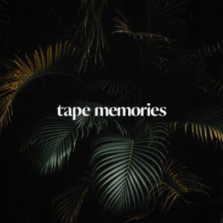 Tape Memories