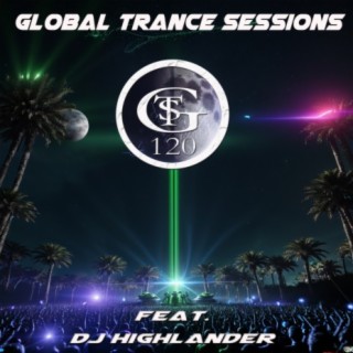 Global Trance Sessions Ep. 120 Feat. DJ Highlander