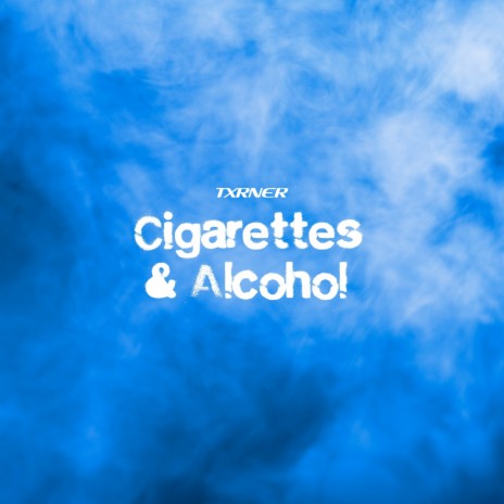 Cigarettes & Alcohol | Boomplay Music