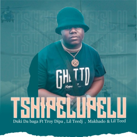 Tshipelupelu ft. Troy Dipa, Lil teed, Makhado & Lil teedj | Boomplay Music