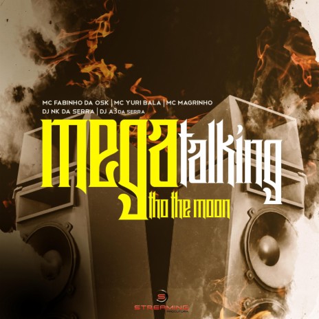 Mega Talking Tho The moon ft. Mc Fabinho Da Osk, Mc Yuri Bala & DJ A3 DA SERRA