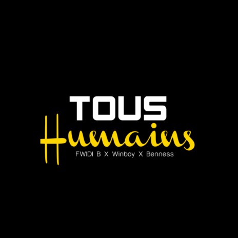 Tous Humains ft. Winboy & Benness | Boomplay Music