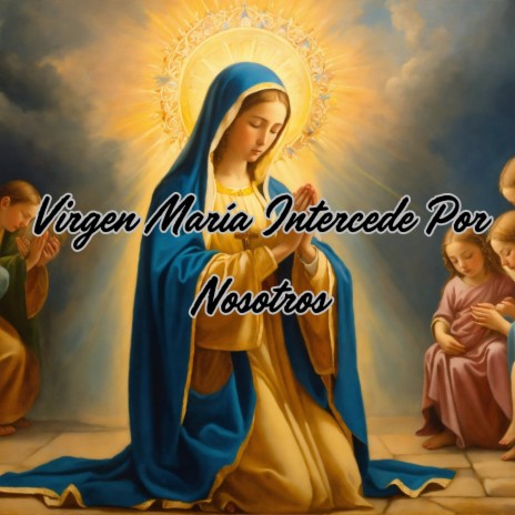 Virgen María Intercede por Nosotros ft. Grupo Nueva Vida | Boomplay Music