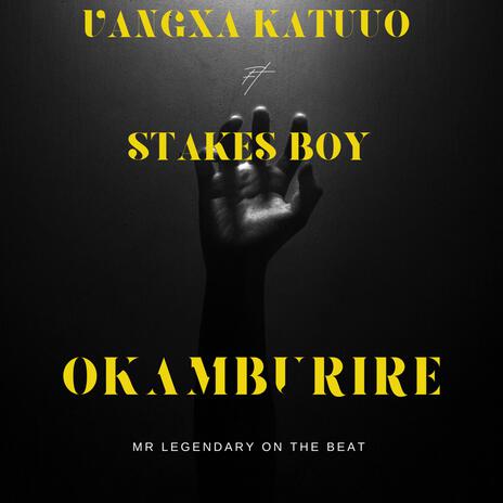 Okamburire ft. Stakes Boy | Boomplay Music