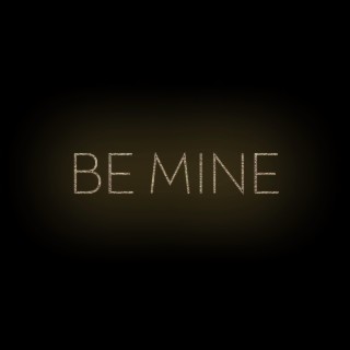 Be Mine lyrics | Boomplay Music