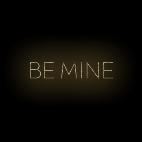 Be Mine | Boomplay Music