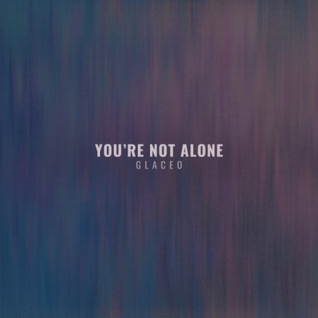 You’re Not Alone | Boomplay Music