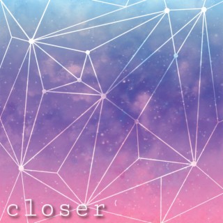 Closer