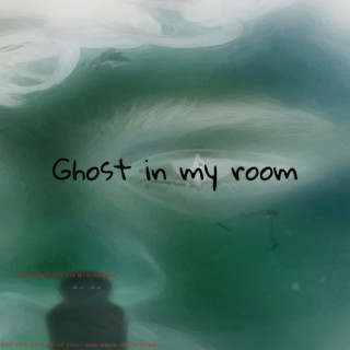 Ghost In My Room