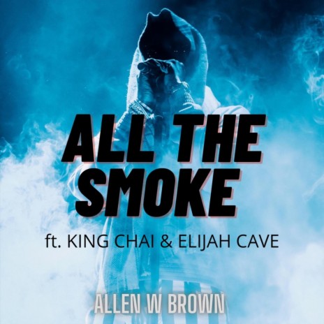 All the Smoke (feat. King Chai & Elijah Cave) | Boomplay Music