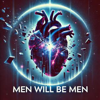 MEN WILL BE MEN