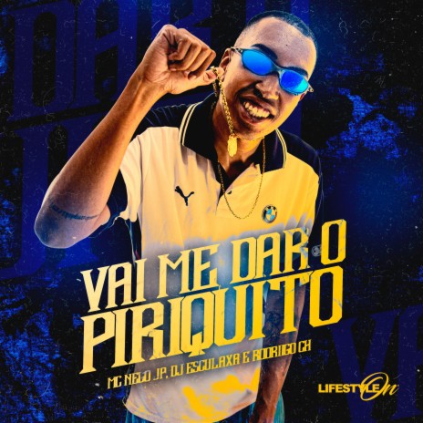 Vai Me Dar o Piriquito ft. DJ Esculaxa & Rodriigo CH | Boomplay Music