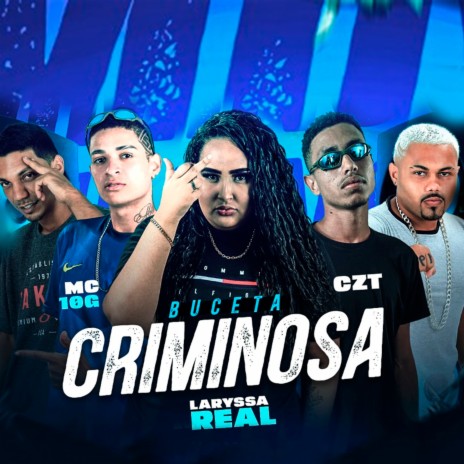 Buceta Criminosa ft. Luka da Z.O, CZT, Laryssa Real & Salah do Nordeste | Boomplay Music