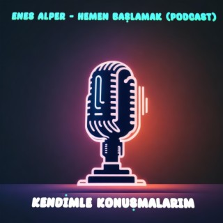 HEMEN BAŞLAMAK (KENDİMLE KONUŞMALARIM)