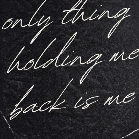 only thing holding me back is me | Boomplay Music