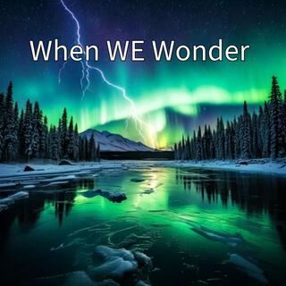 When WE Wonder