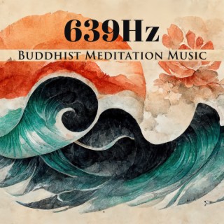 639 Hz: Buddhist Meditation Music - Attract Love, Positivity & Cleanse Heart Chakra