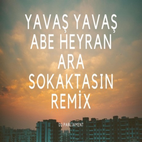 Yavaş Yavaş Abe Heyran (Remix) | Boomplay Music
