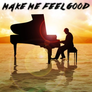 Make Me Feel Good (Piano Version)
