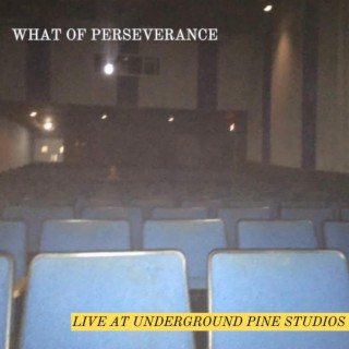 What of Perseverance (Live at Underground Pine Studios) (Live)