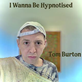 I Wanna Be Hypnotised