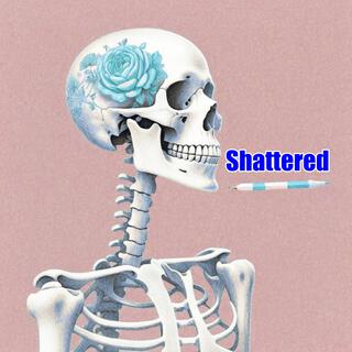 Shattered