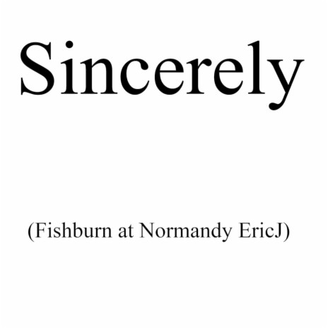 Sincerely (Fishburn at Normandy Ericj) | Boomplay Music