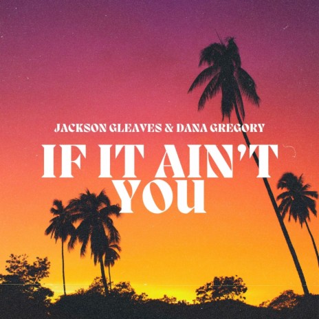 If It Aint You ft. Jackson Gleaves | Boomplay Music