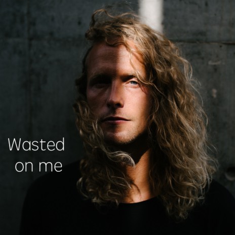 Wasted on Me | Boomplay Music