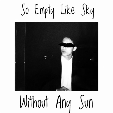 So Empty Like Sky Without Any Sun