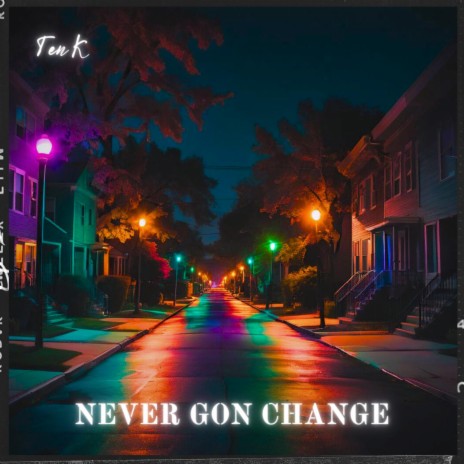 Never Gon Change | Boomplay Music