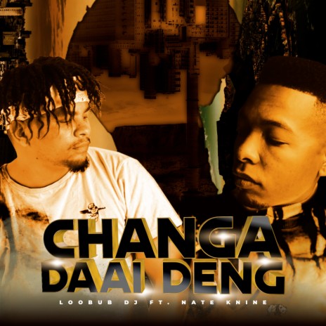 Changa Daai Deng ft. Nate KNine