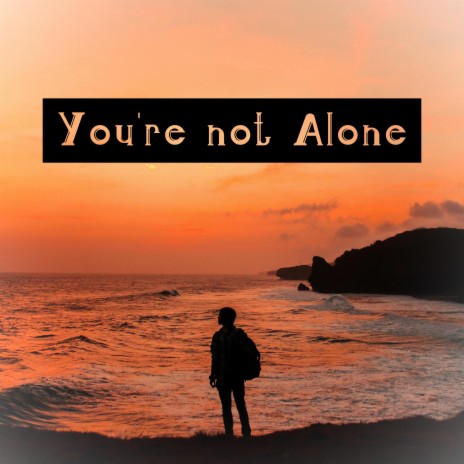 You're not alone | Boomplay Music