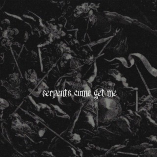 Serpents Come Get Me lyrics | Boomplay Music